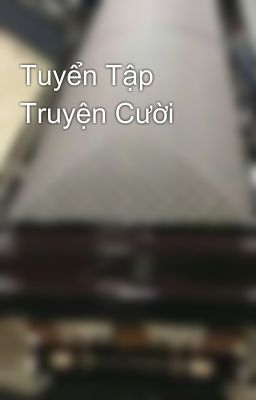 Tuyển Tập Truyện Cười