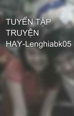 TUYỂN TẬP TRUYỆN HAY-Lenghiabk05