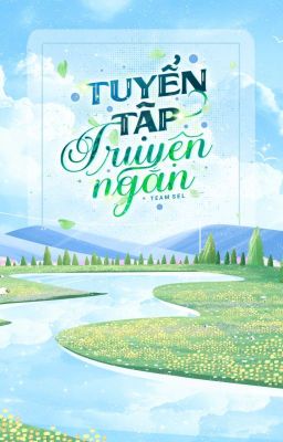 TUYỂN TẬP TRUYỆN NGẮN - TEAM SEL