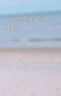 Tuyển tập Văn Ngắn