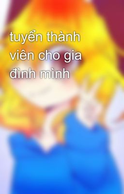 tuyển thành viên cho gia đình mình 