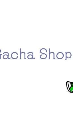 [ TUYỂN THÀNH VIÊN ] GACHA SHOP 