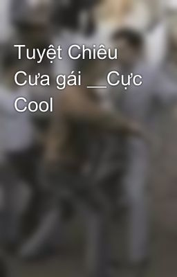 Tuyệt Chiêu Cưa gái __Cực Cool