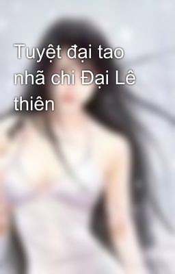 Tuyệt đại tao nhã chi Đại Lê thiên