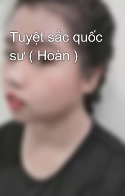 Tuyệt sắc quốc sư ( Hoàn )