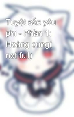 Tuyệt sắc yêu phi - Phần 1: Hoàng cung( not full)