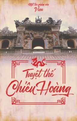 Tuyệt Thế Chiêu Hoàng [Full, Dã sử Việt] - Lý Chiêu Hoàng - ViVu