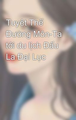 Tuyệt Thế Đường Môn-Ta tới du lịch Đấu La Đại Lục