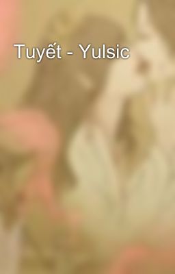 Tuyết - Yulsic