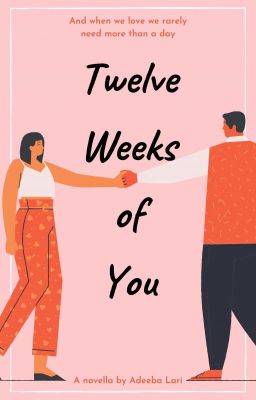 Twelve Weeks of You