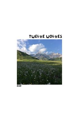 twelve wolves • exo ✔️