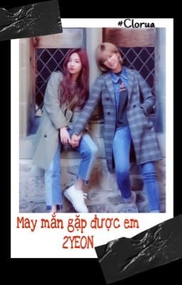 [TWICE-FANFICTION-2YEON] May Mắn Gặp Được Em