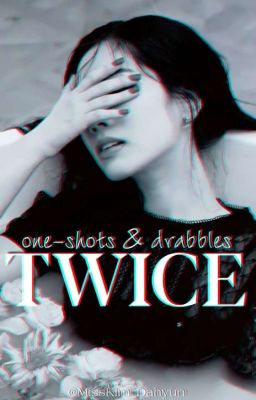 TWICE ONE-SHOTS & DRABBLES