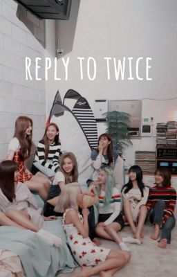 [TWICE] reply to twice