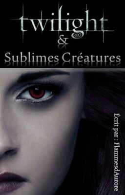 Twilight & Sublimes Créatures  