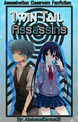 Twin Tail Assassins (Assassination Classroom Fanfiction)