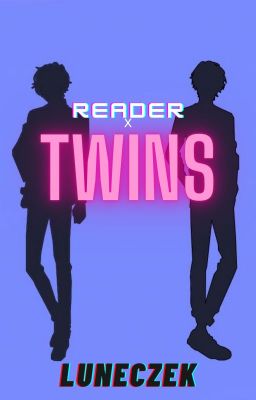 Twins || READER X TWINS