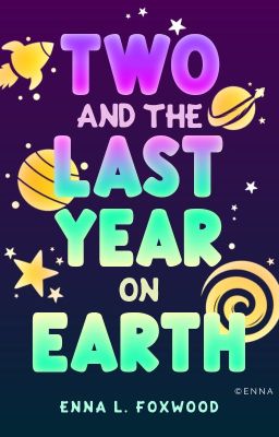 Two and the Last Year on Earth ✓ [humor, sci-fi, romance]