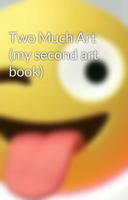 Two Much Art (my second art book)