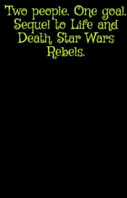 Two people. One goal. Sequel to Life and Death. Star Wars Rebels.