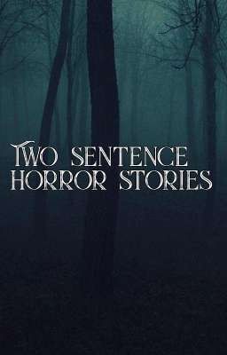 Two sentence horror stories 