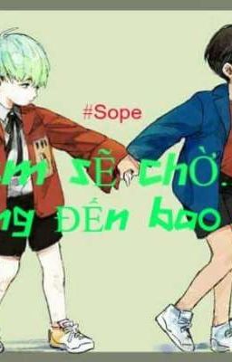 [Two short]-Sope- Em sẽ chờ... Nhưng đến bao giờ ?