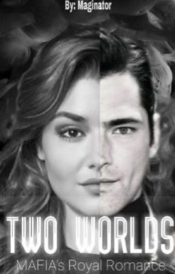 Two worlds (Mafia's Royal Romance)