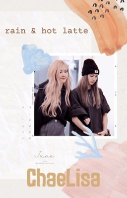 twoshot || chaelisa || rain & hot latte