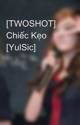 [TWOSHOT] Chiếc Kẹo [YulSic]