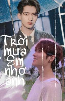 [Twoshot] Tinh Tỉnh | TRỜI MƯA, EM NHỚ ANH!