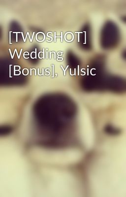 [TWOSHOT] Wedding [Bonus], Yulsic