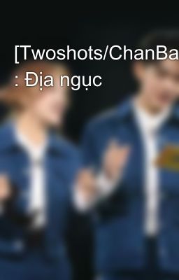 [Twoshots/ChanBaek] : Địa ngục