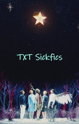 TXT sickfics (because there really isn't enough lol)