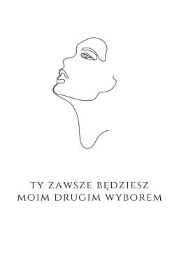 ty zawsze będziesz moim drugim wyborem