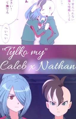 ~Tylko my|Inazuma Eleven: Caleb x Nathan p2~