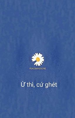 Ừ thì, cứ ghét.