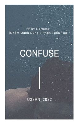 [U23VN] CONFUSE [Nhâm Mạnh Dũng x Phan Tuấn Tài]