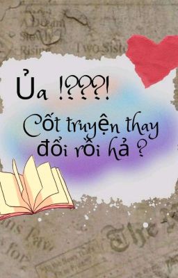 Ủa !???! Cốt truyện thay đổi rồi hả ? 