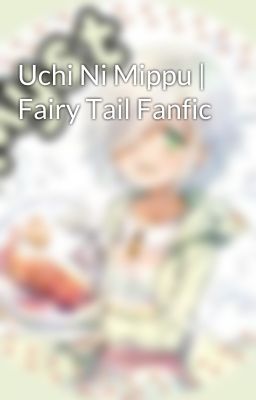 Uchi Ni Mippu | Fairy Tail Fanfic