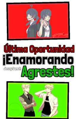 Ultima Opotunidad ¡Enamorando Agrestes!