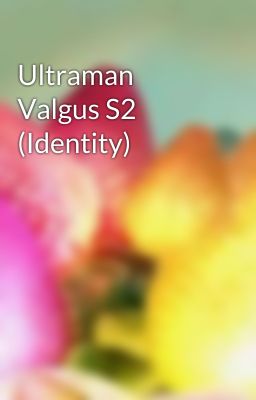 Ultraman Valgus S2 (Identity)