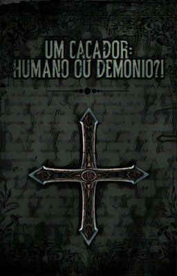 Um Caçador: Humano ou Demônio?!