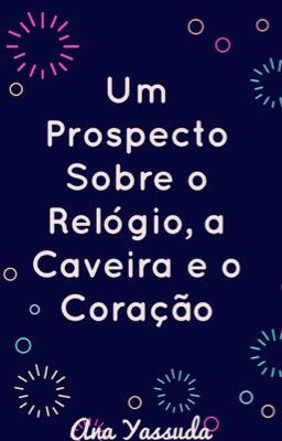 Um Prospecto Sobre o Relógio, a Caveira e o Coração