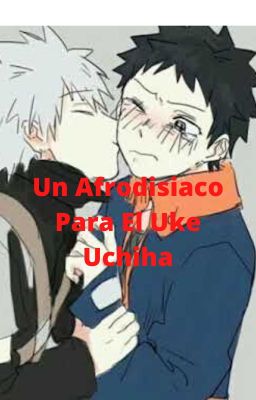 Un Afrodisiaco Para El Uke Uchiha (KakaObi)