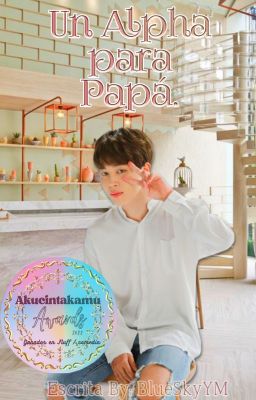 Un Alfa Para Papá ; ©Yoonmin