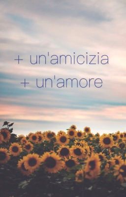 + un'amicizia                                                       + un'amore  