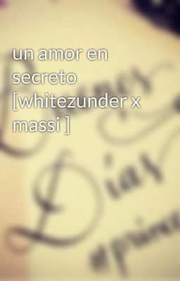 un amor en secreto [whitezunder x massi ]