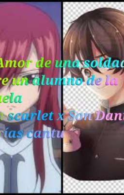 un amor entre una soldada y un alumno de la escuela Erza scarlet x Son Daniel