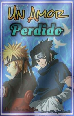 Un Amor Perdido (SasuNaru) #TNAwardsX [ FINALIZADO]