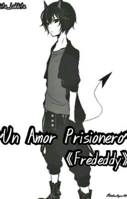 ~Un Amor Prisionero~[frededdy] ''Terminado''